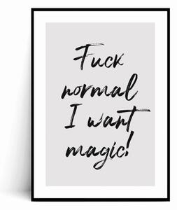 Plakat FUCK NORMAL I WANT MAGIC z czarnym napisem