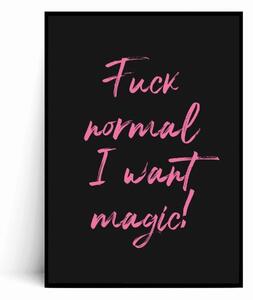 Plakat FUCK NORMAL I WANT MAGIC czarny z różowym napisem
