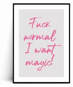 Plakat FUCK NORMAL I WANT MAGIC z różowym napisem