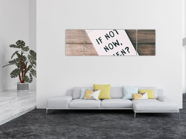 Obraz - Jeśli nie teraz, to kiedy? (170x50 cm)