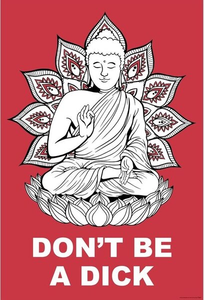 Plakat, Obraz Buddha - Dont Be a Dick, (61 x 91.5 cm)